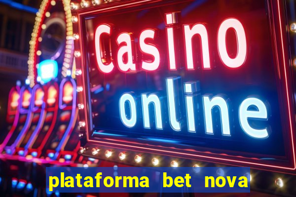 plataforma bet nova pagando no cadastro